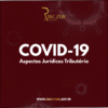 Covid-19 Aspectos Jurídicos Tributário